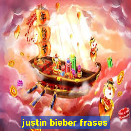 justin bieber frases